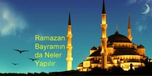 Ramazan Bayramında Neler Yapılır