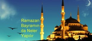 Ramazan Bayramında Neler Yapılır