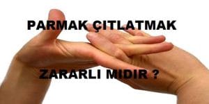 Parmaklarımızı Neden Çıtlatırız?