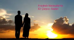 friedrich-nietzschenin-en-carpici-sozleri