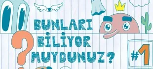 Bunları Biliyor muydunuz?