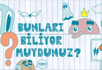 Bunları Biliyor muydunuz?