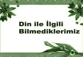 Din ile İlgili Bilmediklerimiz