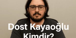 Dost Kayaoğlu Kimdir