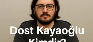 Dost Kayaoğlu Kimdir